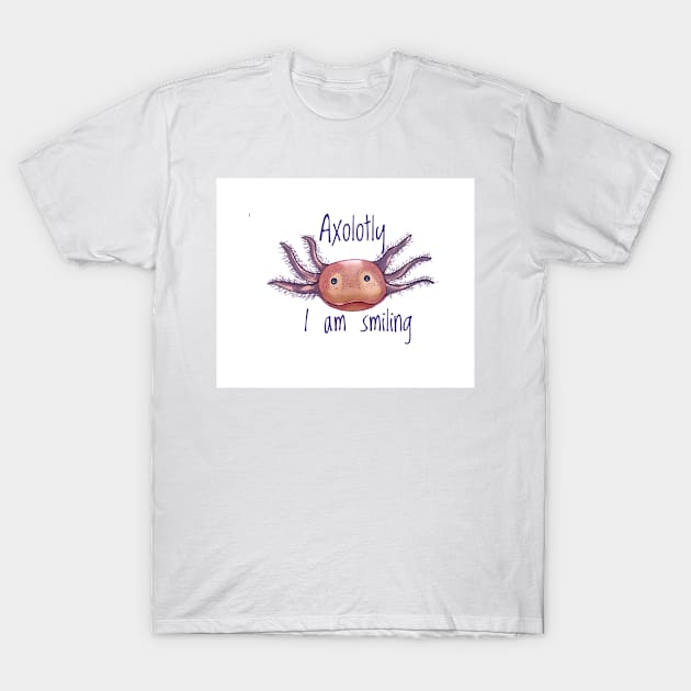 Axolotly I Am Smiling T-Shirt by Snobunyluv